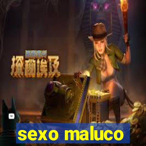 sexo maluco